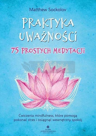 Praktyka uważności 75 prostych medytacji