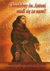 Chwalebny św. Antoni, módl się za nami!