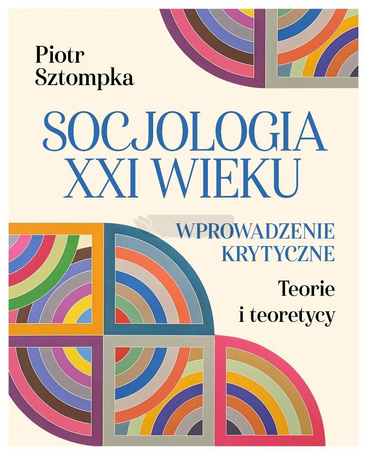 Socjologia XXI wieku. Wprowadzenie krytyczne