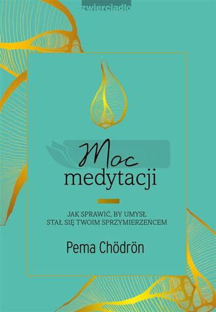 Moc medytacji. Jak sprawić, by umysł stał się..