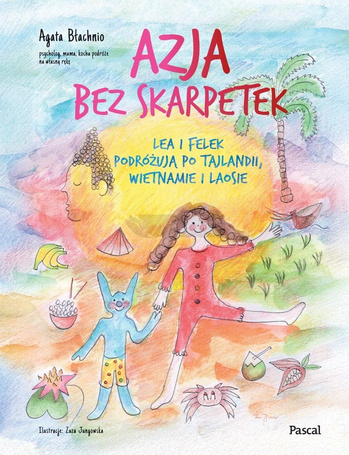 Azja bez skarpetek. Lea i Felek podróżują po...