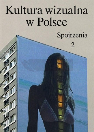 Kultura wizualna w Polsce. Tom 2. Spojrzenia