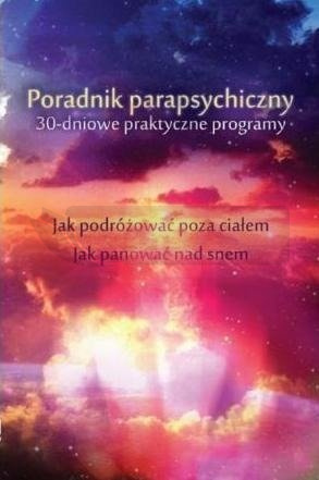 Poradnik parapsychiczny. 30-dniowe praktyczne...