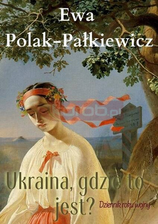 Ukraina, gdzie to jest? Dziennik roku wojny