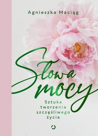 Słowa mocy. Sztuka tworzenia szczęśliwego życia