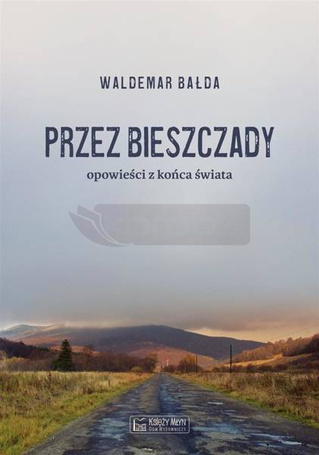 Przez Bieszczady...Opowieści z końca świata
