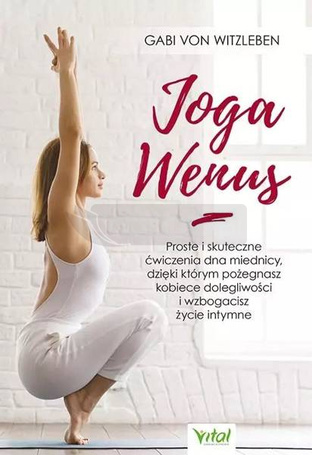 Joga Wenus. Proste i skuteczne ćwiczenia