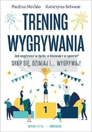 Trening wygrywania. Jak wygrywać w życiu