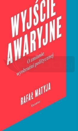 Wyjście awaryjne. O zmianie wyobraźni politycznej