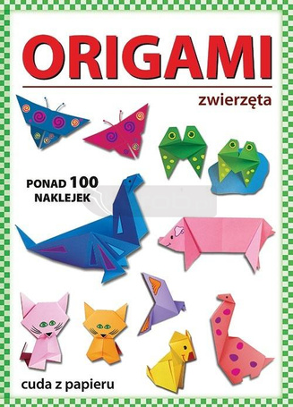 Origami. Zwierzęta. Ponad 100 naklejek