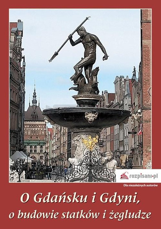 O Gdańsku i Gdyni, o budowie statków i żegludze