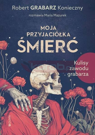 Moja przyjaciółka śmierć. Kulisy zawodu grabarza