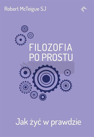 Filozofia po prostu. Jak żyć w prawdzie