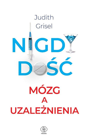 Nigdy dość. Mózg a uzależnienia