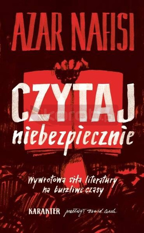 Czytaj niebezpiecznie. Wywrotowa siła literatury..