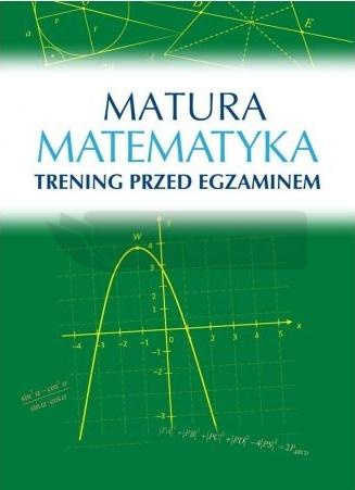 Matura. Matematyka. Trening przed egzaminem