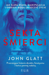 Sekta śmierci. Jak ślepa wiara, manipulacja...