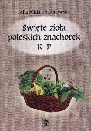 Święte zioła poleskich znachorek T.2 K-P