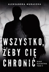 Białe kłamstwa T.2 Wszystko, żeby cię chronić