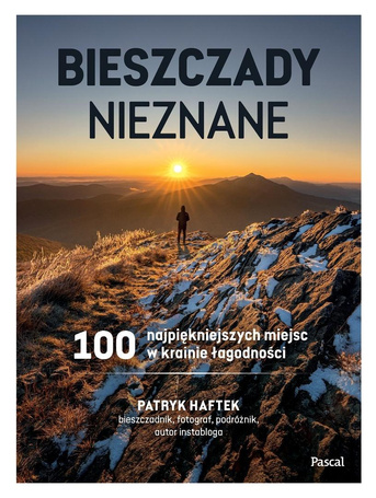 Bieszczady nieznane. 100 najpiękniejszych miejsc..