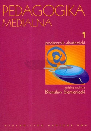 Pedagogika medialna T.1 Podręcznik akademicki