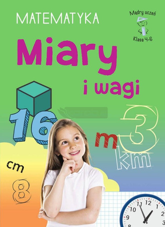 Mądry Uczeń Klasa 4-6 Matematyka Miary i wagi