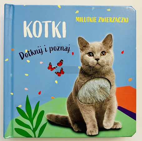 Milutkie zwierzaczki. Dotknij i poznaj. Kotki