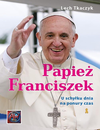 Papież Franciszek. U schyłku dnia na ponury czas
