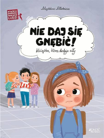 Wielkie problemy malych ludzi. Nie daj się gnębić