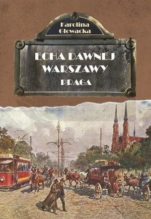 Echa dawnej Warszawy. Praga w.2019