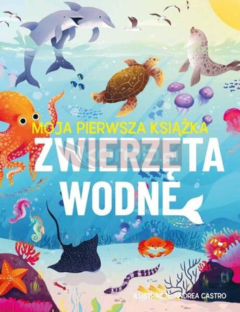 Moja pierwsza książka. Zwierzęta wodne