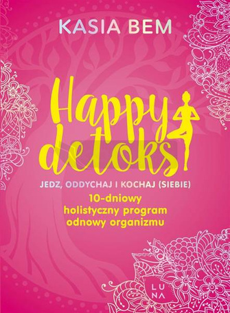 Happy detoks. Jedz. oddychaj i kochaj (siebie)