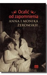 Ocalić od zapomnienia. Anna i Monika Żeromskie