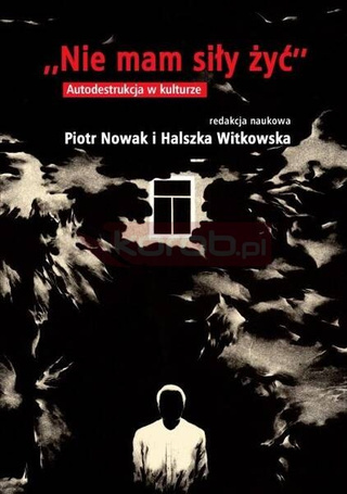 Nie mam siły żyć. Autodestrukcja w kulturze