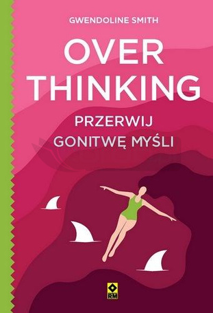 Overthinking. Przerwij gonitwę myśli