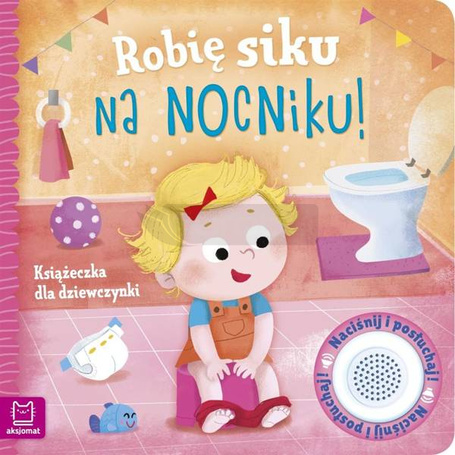 Robię siku na nocniku. Książeczka dla dziewczynki