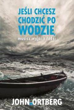 Jeśli chcesz chodzić po wodzie musisz wyjść z ...