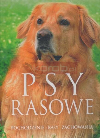 Psy rasowe. Pochodzenie, rasy, zachowania