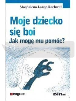 Moje dziecko się boi. Jak mogę mu pomóc?