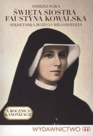 Święta siostra Faustyna. Sekr. Bożego miłosierdzia