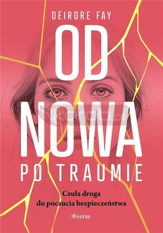 Od nowa po traumie. Czuła droga do poczucia..
