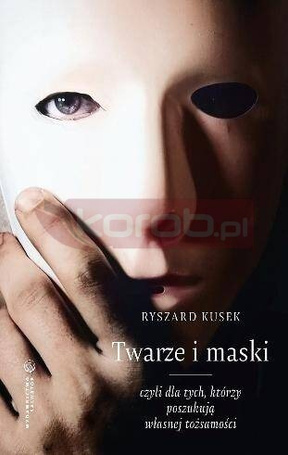 Twarze i maski, czyli dla tych, którzy poszukują..