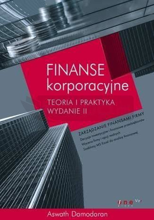 Finanse korporacyjne.Teoria i praktyka. Wydanie II