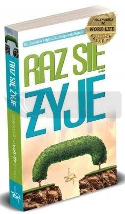 Raz się żyje. Przewodnik po work-life balance
