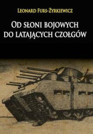 Od słoni bojowych do latających czołgów