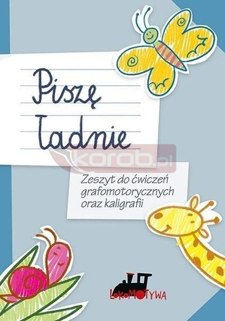 Piszę ładnie. Zeszyt do ćwiczeń grafomotorycznych
