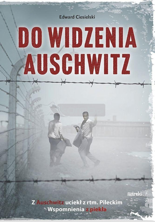 Do widzenia, Auschwitz. Z Auschwitz uciekł z...