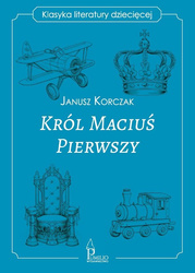 Król Maciuś Pierwszy. Klasyka literatury dziecięce