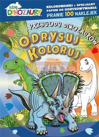 Lubię Dinozaury. Odrysuj koloruj. Przygody..