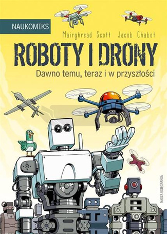Roboty i drony. Dawno temu, teraz i w przyszłości